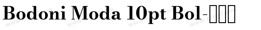 Bodoni Moda 10pt Bol字体转换 Bodoni Moda 10pt Bol字体转换